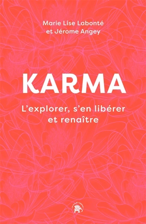 Karma : l'explorer, s'en libérer et renaître - Marie-Lise Labonté