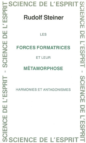 Les forces formatrices et leur métamorphose : harmonies et antagonismes : 13 conférences faites du 16 juin au 17 juillet 1921 à Stuttgart, Berne, Bâle - Rudolf Steiner