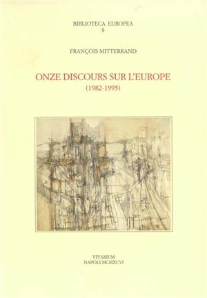 Onze discours sur l'Europe, 1982-1995 - François Mitterrand