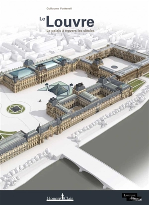 Le Louvre : le palais à travers les siècles - Guillaume Fonkenell