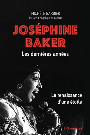 Joséphine Baker : les dernières années : la renaissance d'une étoile - Michèle Barbier