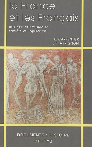 La France et les Français aux XIVe et XVe siècles : société et population - Elisabeth Carpentier