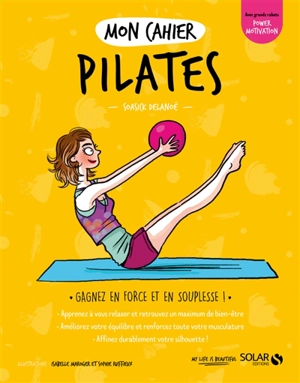 Mon cahier Pilates : gagnez en force et en souplesse ! - Soasick Delanoë