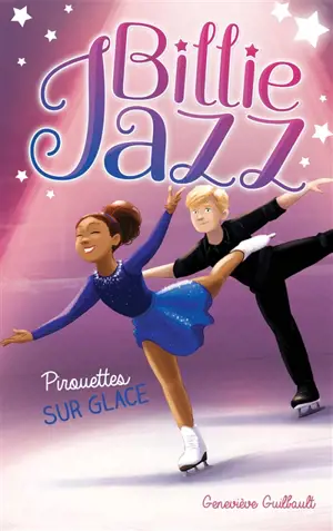 Billie Jazz. Vol. 7. Pirouettes sur glace - Geneviève Guilbault
