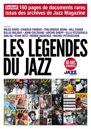 Les légendes du jazz : 60 ans d'archives Jazz magazine. Vol. 1. Miles Davis, Charlie Parker, Thelonious Monk, Bill Evans, Billie Holiday, John Coltrane, Archie Shepp, Ella Fitzgerald, Sun Ra, Stan Getz, Herbie Hancock, Michel Petrucciani - Jazz magazine