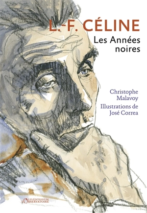 L.-F. Céline : les années noires - Christophe Malavoy