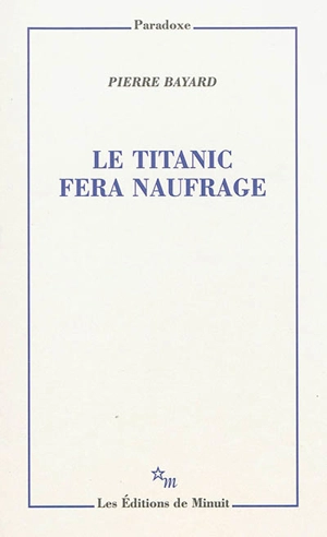 Le Titanic fera naufrage - Pierre Bayard