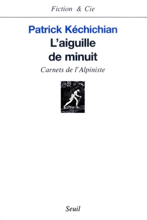 L'aiguille de minuit : carnets de l'Alpiniste - Patrick Kéchichian