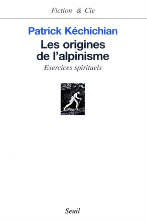 Les origines de l'alpinisme : exercices spirituels - Patrick Kéchichian