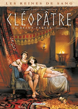 Les reines de sang. Cléopâtre, la reine fatale. Vol. 4 - Thierry Gloris