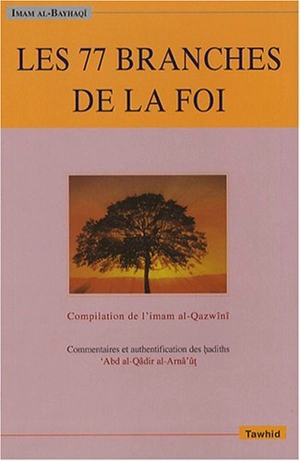 Les 77 branches de la foi - Ahmad ibn al-Husayn Abû Bakr al- Bayhaqî