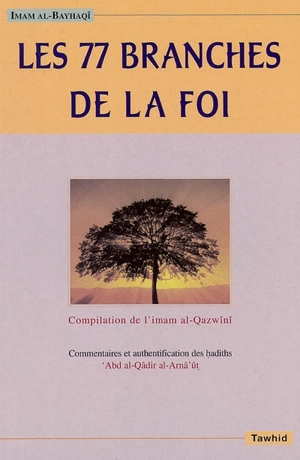 Les 77 branches de la foi - Ahmad ibn al-Husayn Abû Bakr al- Bayhaqî