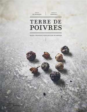 Terre de poivres : baies, graines & follicules du monde - Erwann de Kerros