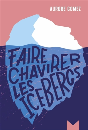 Faire chavirer les icebergs - Aurore Gomez