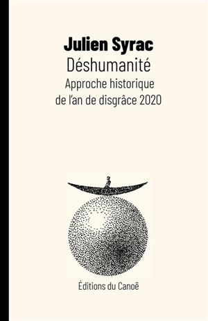 Déshumanité : approche historique de l’an de disgrâce 2020 - Julien Syrac