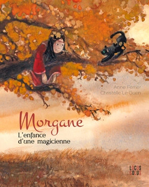 Morgane : l'enfance d'une magicienne - Anne Ferrier