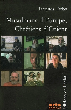 Musulmans d'Europe, chrétiens d'Orient - Jacques Debs