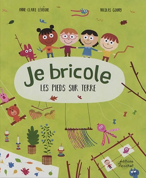 Je bricole les pieds sur terre - Anne-Claire Lévêque