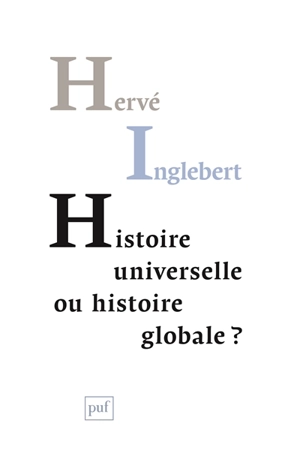 Histoire universelle ou histoire globale ? : les temps du monde - Hervé Inglebert