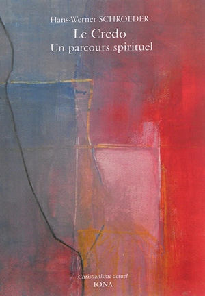 Le credo : un parcours spirituel - Hans Werner Schroeder