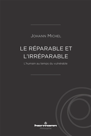 Le réparable et l'irréparable : l'humain au temps du vulnérable - Johann Michel