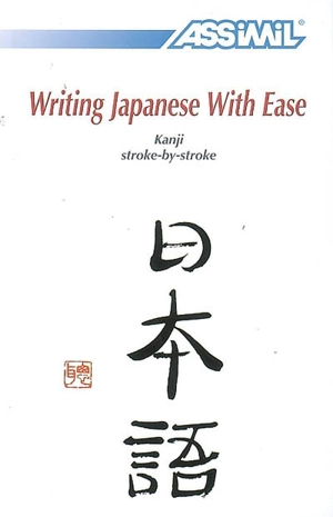 Writing Japanese with ease : kanji stroke-by-stroke - Catherine Garnier