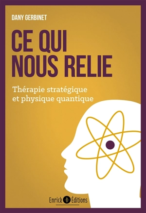 Ce qui nous relie. Vol. 1. Thérapie stratégique et physique quantique - Daniel Gerbinet