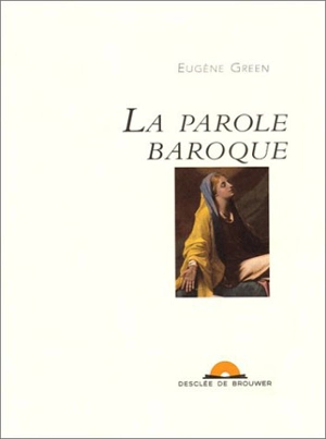 La parole baroque - Eugène Green