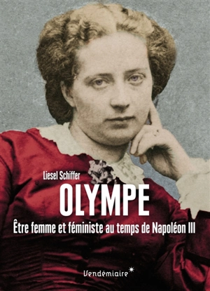 Olympe : être femme et féministe au temps de Napoléon III - Liesel Schiffer