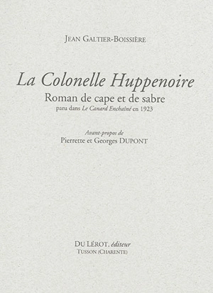 La colonelle Huppenoire : roman de cape et de sabre : paru dans le Canard enchaîné en 1923 - Jean Galtier-Boissière
