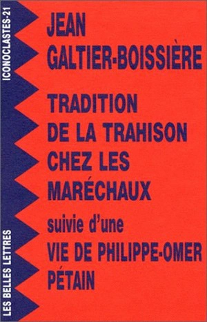 La tradition de la trahison chez les maréchaux. Vie de Philippe-Omer Pétain - Jean Galtier-Boissière