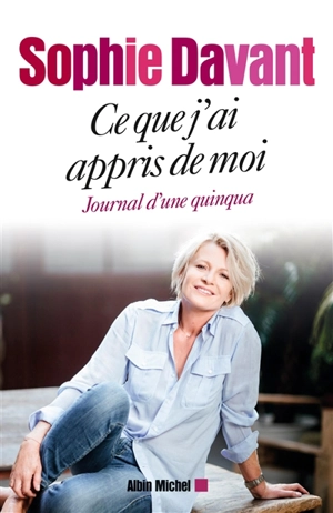 Ce que j'ai appris de moi : journal d'une quinqua - Sophie Davant