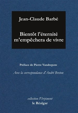 Bientôt l'éternité m'empêchera de vivre - Jean-Claude Barbé