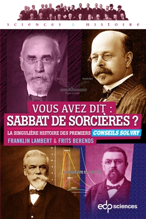 Vous avez dit, sabbat des sorcières ? : la singulière histoire des premiers Conseils Solvay - Franklin Lambert