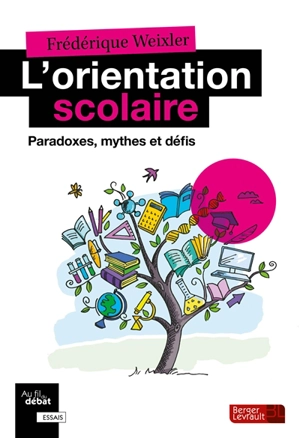 L'orientation scolaire : paradoxes, mythes et défis - Frédérique Weixler