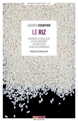 Le riz : l'aliment le meilleur, le plus nutritif : 130 recettes pour l'accommoder - Auguste Escoffier