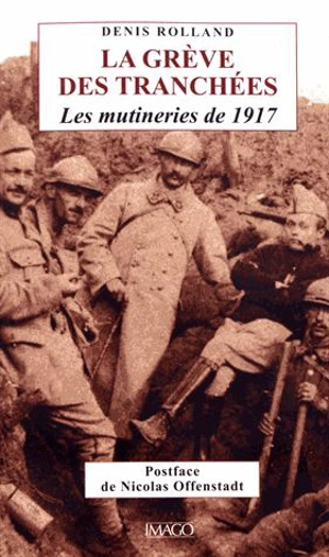 La grève des tranchées : les mutineries de 1917 - Denis Rolland