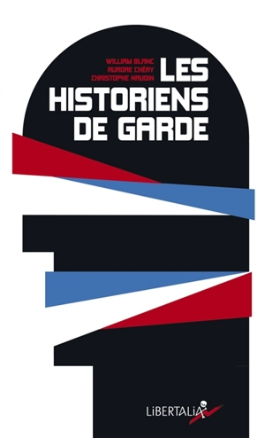 Les historiens de garde : de Lorànt Deutsch à Patrick Buisson : la résurgence du roman national - William Blanc