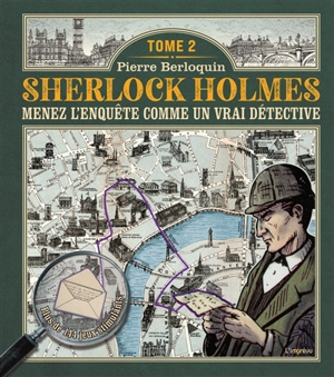 Sherlock Holmes : menez l'enquête comme un vrai détective. Vol. 2 - Pierre Berloquin