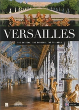 Versailles : the château, the gardens, the Trianons - Béatrix Saule