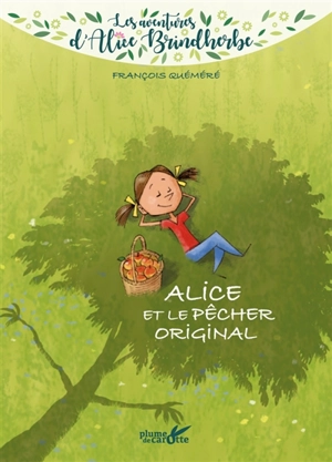 Les aventures d'Alice Brindherbe. Alice et le pêcher original - François Quéméré