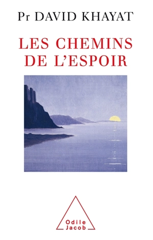 Les chemins de l'espoir : comprendre le cancer pour l'éviter et le vaincre - David Khayat