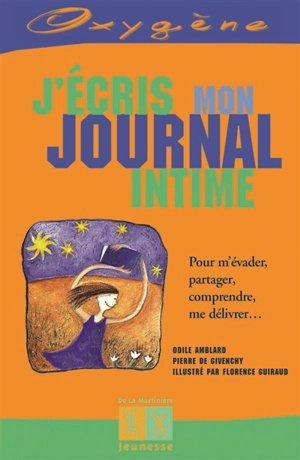 J'écris mon journal intime : pour m'évader, partager, comprendre, me délivrer... - Odile Amblard