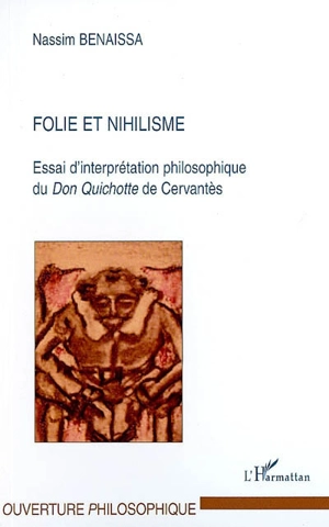 Folie et nihilisme : essai d'interprétation philosophique du Don Quichotte de Cervantès - Nassim Benaissa