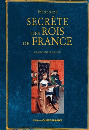 Histoire secrète des rois de France - Françoise Surcouf