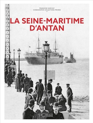 La Seine-Maritime d'antan - Françoise Surcouf