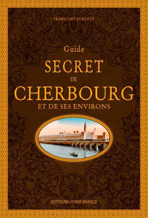 Guide secret de Cherbourg et de ses environs - Françoise Surcouf
