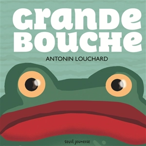 Grande bouche - Antonin Louchard