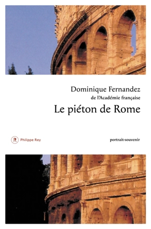 Le piéton de Rome : portrait-souvenir - Dominique Fernandez