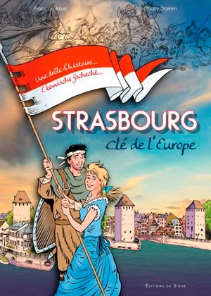 Strasbourg, clé de l'Europe : une drôle d'histoire.... e komischi gschicht... - Charly Damm